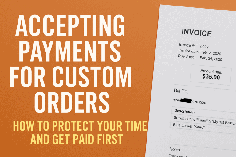 Featured image for blog post “Accepting Payments for Custom Orders,” showing a flat lay with a laptop, PayPal and Square icons, invoice paper, and crafting tools on a white desk with text overlay reading “Accepting Payments for Custom Orders: Protect Your Time and Get Paid First.”