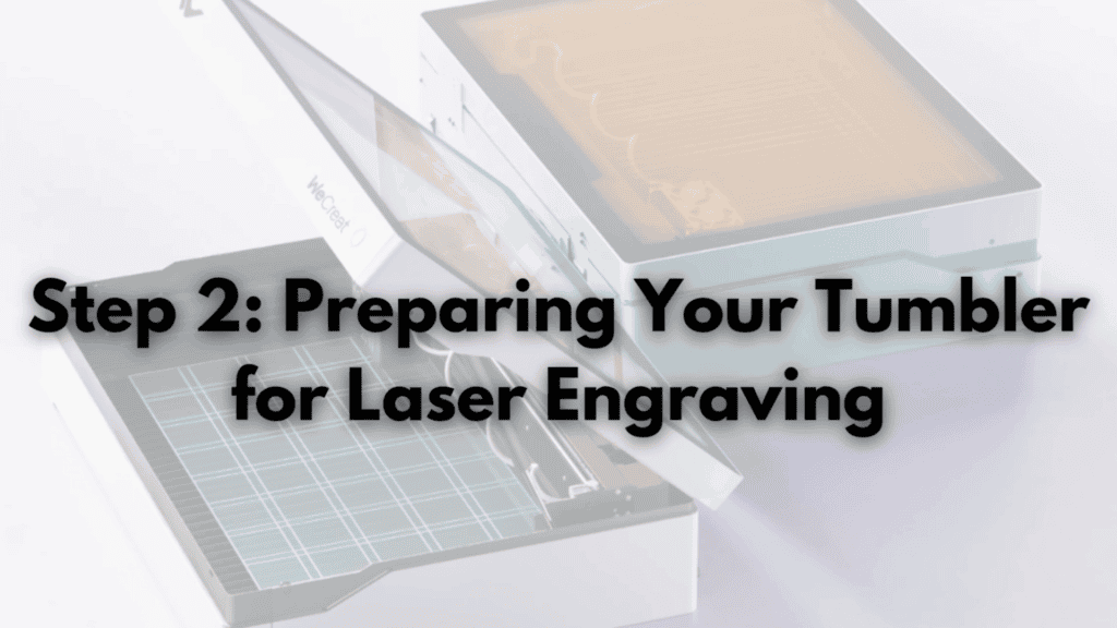 WeCreat Vista laser engraver titled Step 2 Preparing Your Tumbler for Laser Engraving
