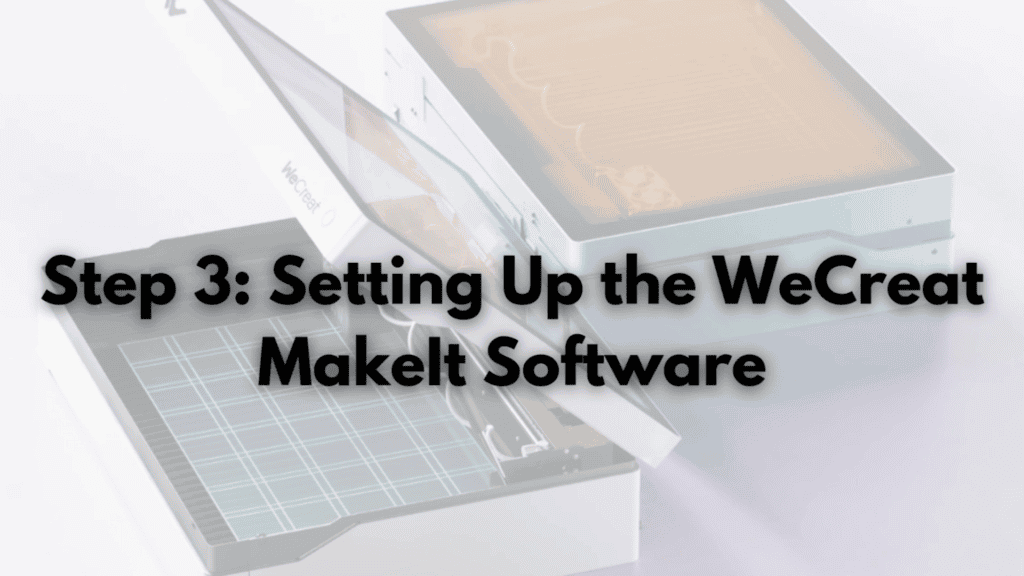 WeCreat Vista laser engraver titled Step 3 Setting Up the WeCreat MakeIt Software