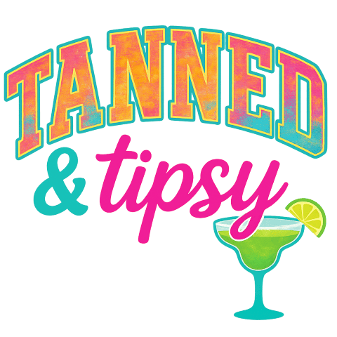 Tanned and Tipsy